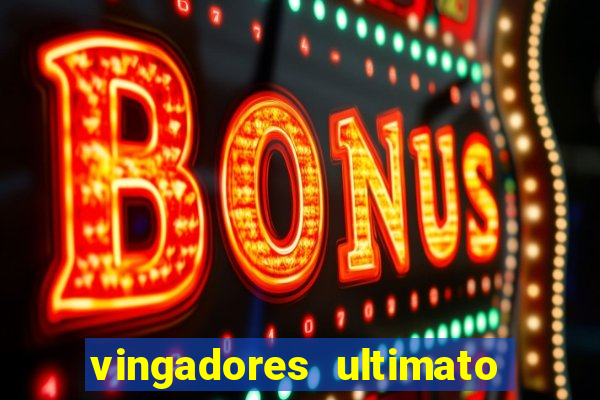 vingadores ultimato assistir dublado